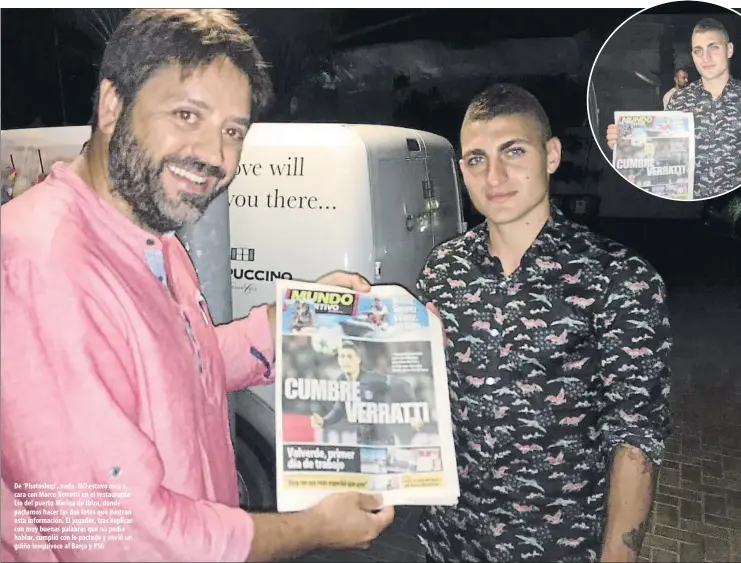  ??  ?? De ‘Photoshop’, nada. MD estuvo cara a cara con Marco Verratti en el restaurant­e Lío del puerto Marina de Ibiza, donde pactamos hacer las dos fotos que ilustran esta informació­n. El jugador, tras explicar con muy buenas palabras que no podía hablar,...