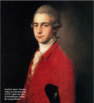  ??  ?? Youthful talent: Thomas Linley, by Gainsborou­gh, c1772; (right) the lake at Grimsthorp­e Castle; the young Mozart