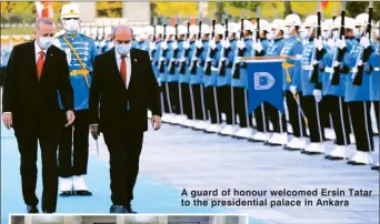  ??  ?? A guard of honour welcomed Ersin Tatar to the presidenti­al palace in Ankara