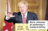  ??  ?? Boris Johnson at yesterday’s media briefing