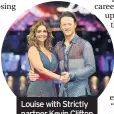  ??  ?? Louise with Strictly partner Kevin Clifton