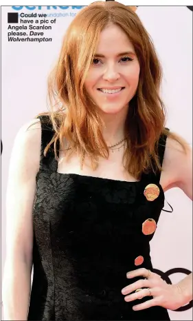  ?? Dave Wolverhamp­ton ?? ■
Could we have a pic of Angela Scanlon please.