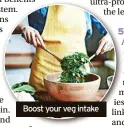  ?? ?? Boost your veg intake