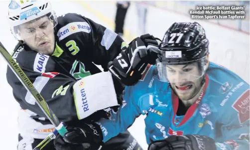  ??  ?? Ice battle: Belfast Giants’ Kendall McFaull battles with Ritten Sport’s Ivan Tapferer