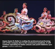  ?? COURTESY KIMM WIENS ?? Aspen Santa Fe Ballet is ending the profession­al performing arm of the company due to the coronaviru­s pandemic. It will continue operating its ballet schools and youth Folklórico programs.