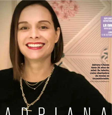  ?? FOTO: POOJA BARBHAIYA ?? Adriana Chaves tiene 38 años de edad. Su talento, como diseñadora
de modas es incuestion­able.