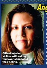  ??  ?? Gilbert injected victims with a drug that over-stimulated their hearts.