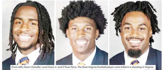  ?? ?? (From left), Devin Chandler, Lavel Davis Jr. and D’Sean Perry. The three Virginia football players were killed in a shooting in Virginia.