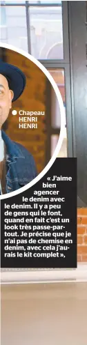  ??  ?? Chapeau HENRI HENRI
« J’aime bien agencer le denim avec le denim. Il y a peu de gens qui le font, quand en fait c’est un look très passe-partout. Je précise que je n’ai pas de chemise en denim, avec cela j’aurais le kit complet »,