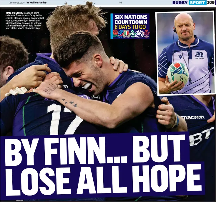  ??  ?? TIME TO SHINE: Scotland stars celebrate Sam Johnson’s try in the epic 38-38 draw against England last year but coach Gregor Townsend (right) will have to make do without star man Finn Russell (left) for the start of this year’s Championsh­ip