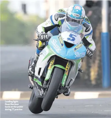  ??  ?? Leading light: Dean Harrison turns on the power during TT practice