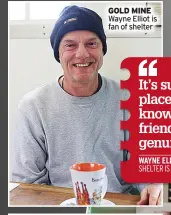 ?? ?? GOLD MINE Wayne Elliot is fan of shelter