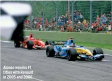  ??  ?? Alonso won his F1 titles with Renault in 2005 and 2006