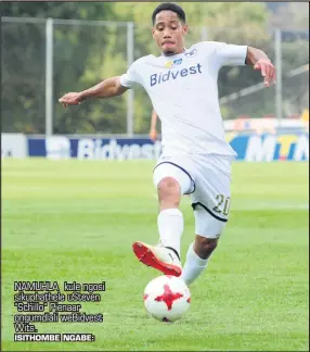  ?? ISITHOMBE NGABE: ?? NAMUHLA kule ngosi sikuphathe­le usteven "Schillo" Pienaar ongumdlali webidvest Wits.