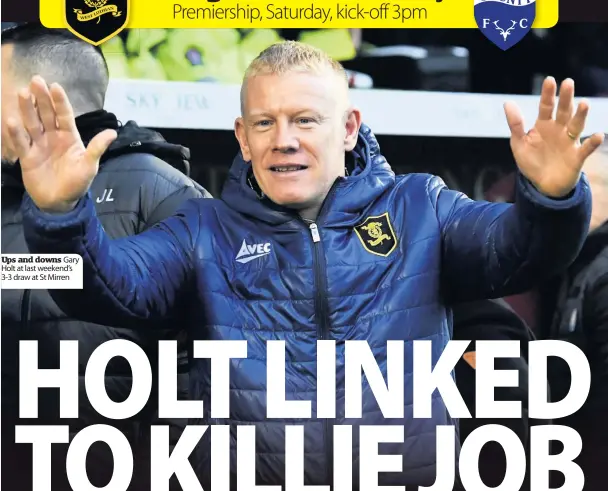 ??  ?? Ups and downs Gary Holt at last weekend’s 3-3 draw at St Mirren