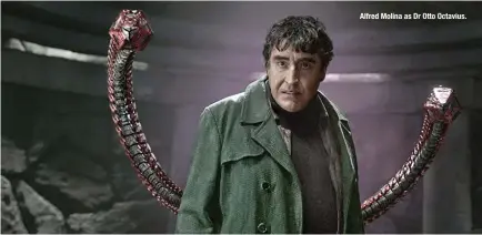  ?? ?? Alfred Molina as Dr Otto Octavius.