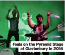  ?? ?? Foals on the Pyramid Stage at Glastonbur­y in 2016