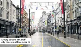  ??  ?? Empty streets in Cardiff city centre on December 27