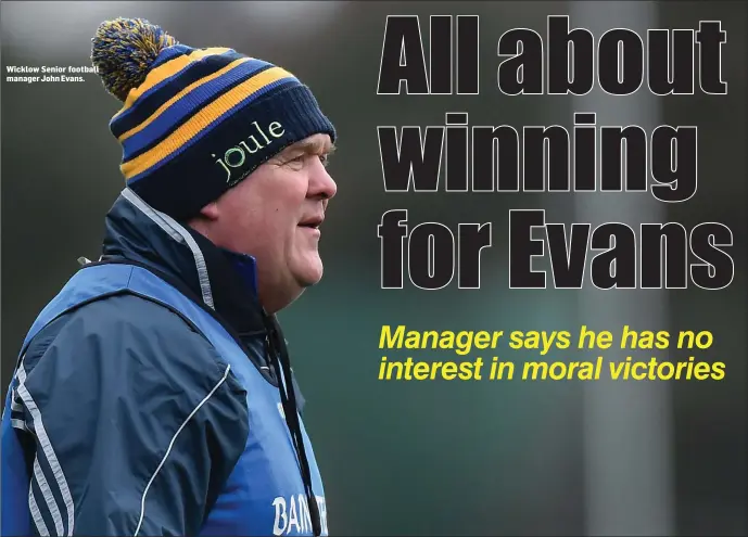  ??  ?? Wicklow Senior football manager John Evans.