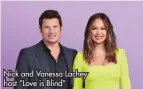  ?? ?? Nick and Vanessa Lachey host “Love is Blind”