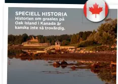  ??  ?? SPECIELL HISTORIA Historien om graalen på Oak Island i Kanada är kanske inte så trovärdig.