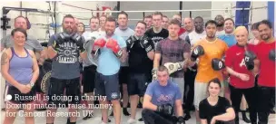  ??  ?? Russell is doing a charity boxing match to raise money for Cancer Research UK