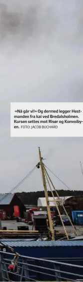  ?? FOTO: JACOB BUCHARD ?? «Nå går vi!» Og dermed legger Hestmanden fra kai ved Bredalshol­men. Kursen settes mot Risør og Konvoibyen.