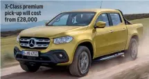  ??  ?? X-class premium pick-up will cost from £28,000