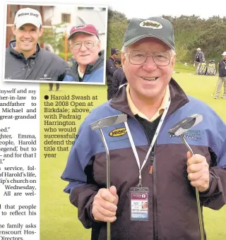  ??  ?? Harold Swash at the 2008 Open at Birkdale; above, with Padraig Harrington who would successful­ly defend the title that year