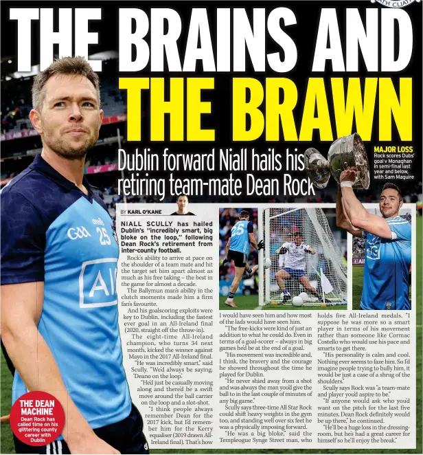  ?? ?? THE DEAN MACHINE Dean Rock has called time on his glittering county career with
Dublin
MAJOR LOSS Rock scores Dubs’ goal v Monaghan in semi-final last year and below, with Sam Maguire
