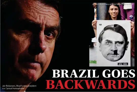  ??  ?? Jair Bolsonaro, Brazil’s new president is a “proud homophobe”.