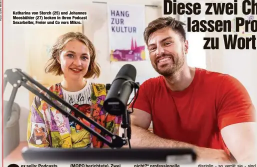  ??  ?? Katharina von Storch (25) und Johannes Moosbühler (27) locken in ihren Podcast Sexarbeite­r, Freier und Co vors Mikro.