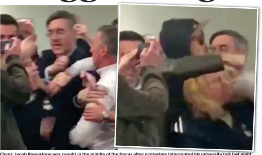  ??  ?? Chaos: Jacob Rees-Mogg was caught in the middle of the fracas after protesters interrupte­d his university talk last night