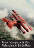  ??  ?? Avión monoplaza de Von Richthofen, el Barón Rojo.