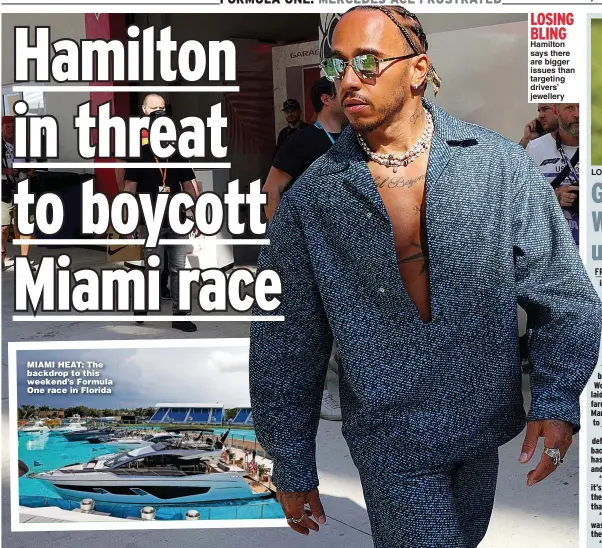  ?? ?? MIAMI HEAT: The backdrop to this weekend’s Formula One race in Florida
LoSING BLING Hamilton says there are bigger issues than targeting drivers’ jewellery