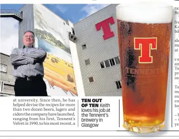  ??  ?? TEN OUT OF TEN Keith loves his job at the Tennent’s brewery in Glasgow