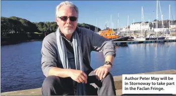  ??  ?? Author Peter May will be in Stornoway to take part in the Faclan Fringe.