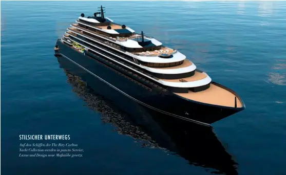  ??  ?? STILSICHER UNTERWEGS
Auf den Schiffen der The Ritz-carlton Yacht Collection werden in puncto Service, Luxus und Design neue Maßstäbe gesetzt.