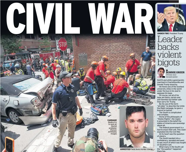  ??  ?? CARNAGE Medics try to save an injured protester. Picture: AFP/Getty Images ARRESTED Fields faces murder charge UNDER FIRE President Trump