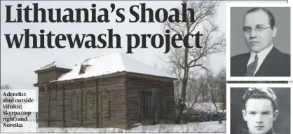  ?? PHOTO: GETTY IMAGES ?? A derelict shul outside Vilnius; Skyrpa (top
and Noreika