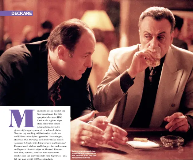  ??  ?? Avlidne James Gandolfini var en respektera­d skådespela­re före Sopranos, men Tony blev hans definieran­de roll.
