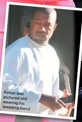  ??  ?? Kanye was pictured still wearing his wedding band