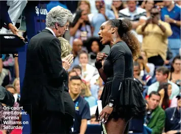  ??  ?? On-court meltdown: Serena Williams on Saturday