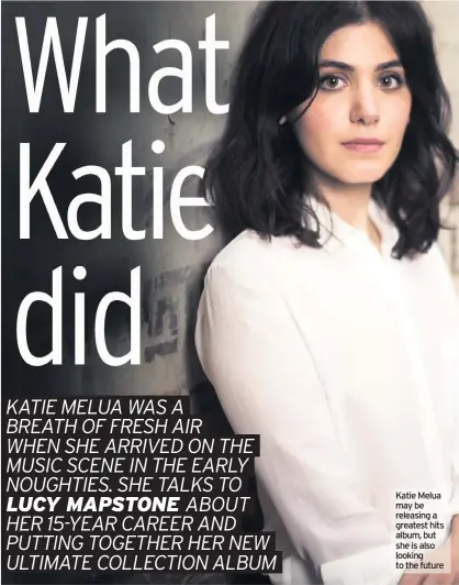  ??  ?? Katie Melua may be releasing a greatest hits album, but she is also looking to the future