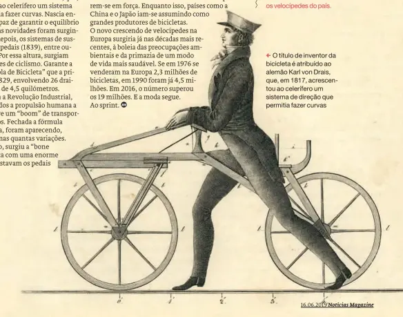  ??  ?? O título de inventor da bicicleta é atribuído ao alemão Karl von Drais, que, em 1817, acrescento­u ao celerífero um sistema de direção que permitia fazer curvas