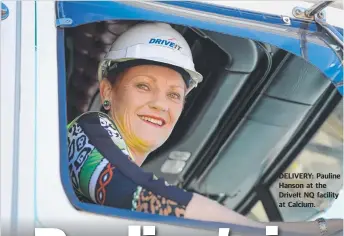  ??  ?? DELIVERY: Pauline Hanson at the Driveit NQ facility at Calcium.