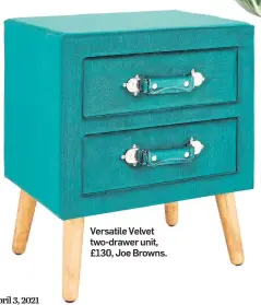  ??  ?? Versatile Velvet two-drawer unit, £130, Joe Browns.