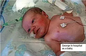  ?? ?? George in hospital as a baby.