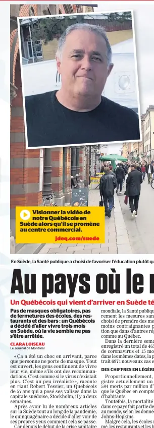  ??  ?? En Suède, la Santé publique a choisi de favoriser l’éducation plutôt que d’imposer des restrictio­ns. En mortaise, Robert Tessier qui est allé y vivre trois mois.