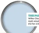  ??  ?? Wilko Cloudless matt emulsion, £12 for 2.5L, Wilko